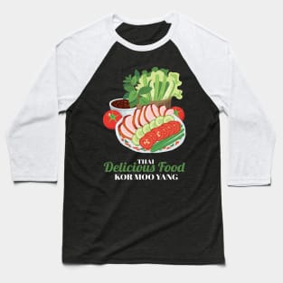 Kor Moo Yang Thai Delicious Food Baseball T-Shirt